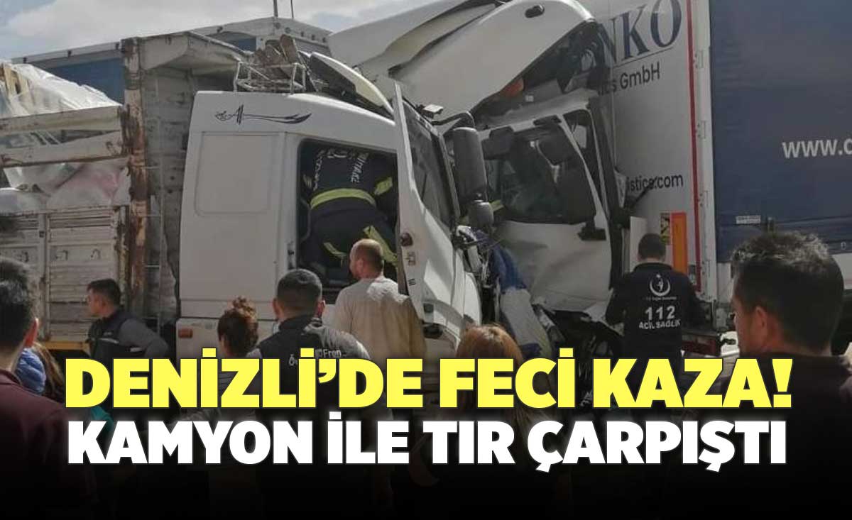 Denizlide Feci Kaza Kamyon İle Tır Çarpıştı Denizli Haber