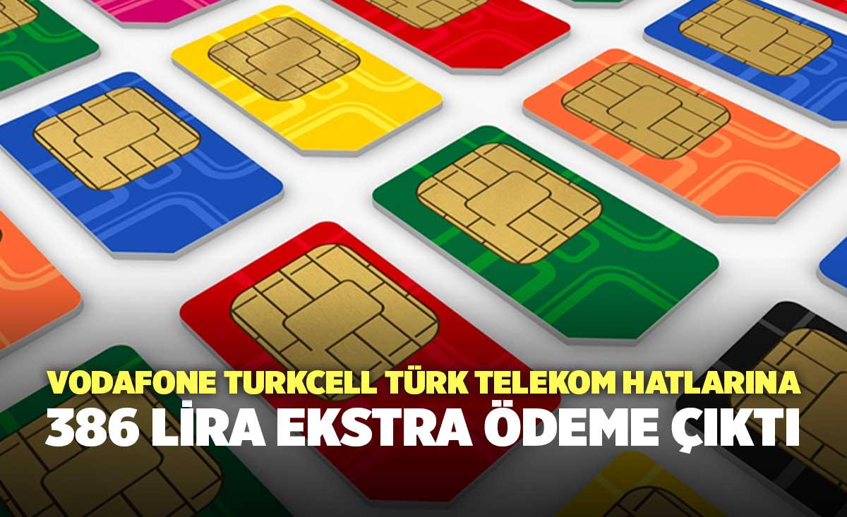 Vodafone Turkcell Türk Telekom Hatlarına 386 Lira Ekstra Ödeme Çıktı