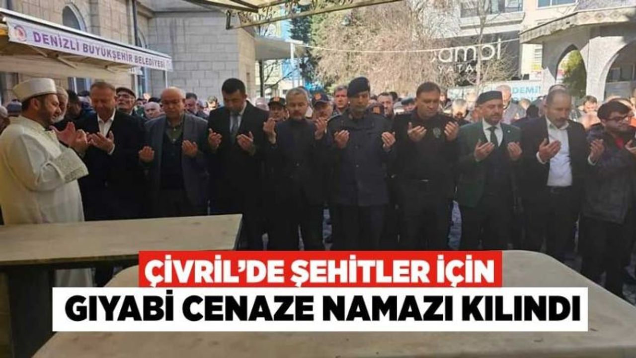 Çivril’de Şehitler İçin Gıyabi Cenaze Namazı Kılındı