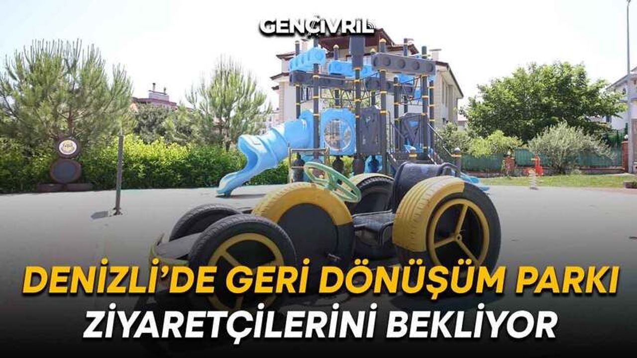 Denizli’de Geri Dönüşüm Parkı Ziyaretçilerini Bekliyor