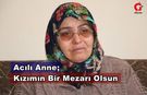 Cemile Aycan ; "Kızımı Barışacağım Diyerek Götürdü"