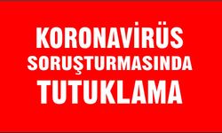 KORONAVİRÜS PAYLAŞIMINA TUTUKLAMA