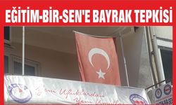 EĞİTİM-BİR-SEN’E BAYRAK TEPKİSİ