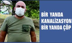 BİR YANDA KANALİZASYON BİR YANDA ÇÖP