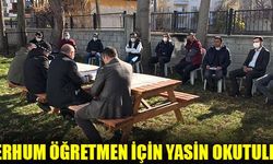 MERHUM ÖĞRETMEN İÇİN YASİN OKUTULDU