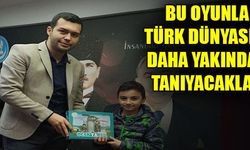 BU OYUNLA TÜRK DÜNYASINI DAHA YAKINDAN TANIYACAKLAR