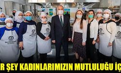 HER ŞEY KADINLARIMIZIN MUTLULUĞU İÇİN