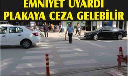 EMNİYET UYARDI PLAKAYA CEZA GELEBİLİR