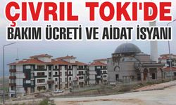 TOKİ’DE BAKIM ÜCRETİ VE AİDAT İSYANI