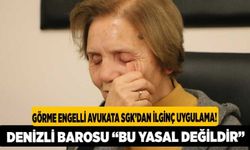 Görme Engelli Avukata SGK’dan İlginç Uygulama! Denizli Barosu “Bu yasal değildir”