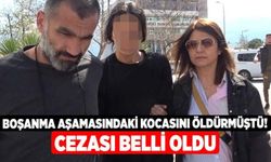 Boşanma Aşamasındaki Kocasını Öldürmüştü! Cezası Belli Oldu