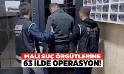 Mali Suç Örgütlerine 63 İlde Operasyon!