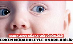 Bebeklerde Göz Kapağı Düşüklüğü Erken Müdahaleyle Onarılabilir
