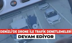 Denizli'de Drone İle Trafik Denetlemeleri Devam Ediyor