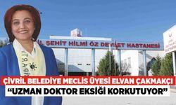 Meclis Üyesi Elvan Çakmakçı; “Uzman Doktor Eksiği Korkutuyor”