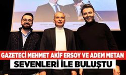 Gazeteci Mehmet Akif Ersoy ve Adem Metan Sevenleri İle Buluştu