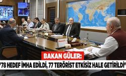 Bakan Güler: "78 hedef imha edildi, 77 terörist etkisiz hale getirildi"