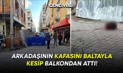 Arkadaşının Kafasını Baltayla Kesip Balkondan Attı!