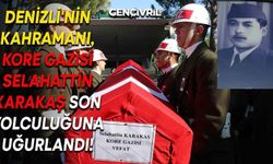 Denizli'nin Kahramanı, Kore Gazisi Selahattin Karakaş Son Yolculuğuna Uğurlandı