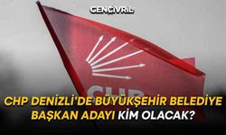 CHP Denizli’de Büyükşehir Belediye Başkan Adayı Kim Olacak?