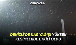 Denizli’de Kar Yağışı Yüksek Kesimlerde Etkili Oldu