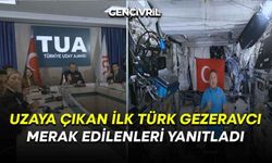 Uzaya Çıkan İlk Türk Gezeravcı Merak Edilenleri Yanıtladı