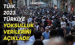 TÜİK 2023 Türkiye Yoksulluk Verilerini Açıkladı!