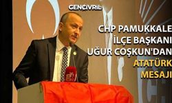CHP Pamukkale İlçe Başkanı Uğur Coşkun'dan Atatürk Mesajı