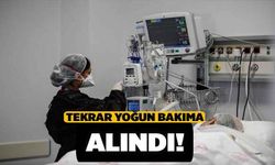 Tekrar Yoğun Bakıma Alındı!