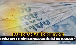 Faiz Oranları Değişiyor! 1 Milyon TL'nin Banka Getirisi Ne Kadar?