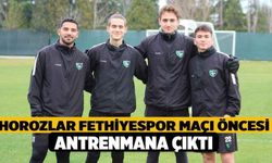 Horozlar Fethiyespor Maçı Öncesi Antrenmana Çıktı