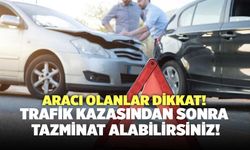 Aracı Olanlar Dikkat! Trafik Kazasından Sonra Tazminat Alabilirsiniz!