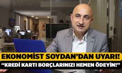 Ekonomist Soydan’dan Uyarı! “Kredi Kartı Borçlarınızı Hemen Ödeyin!”