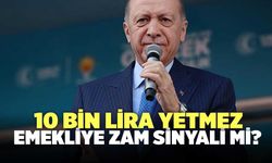 Erdoğan: ''Emekliye 10 Bin Lira Yetmez'' Zam Mı Geliyor?