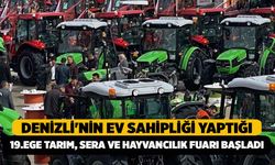 Denizli'nin Ev Sahipliği Yaptığı 19.Ege Tarım, Sera ve Hayvancılık Fuarı Başladı