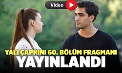 Yalı Çapkını 60. Bölüm Fragmanı Yayınlandı