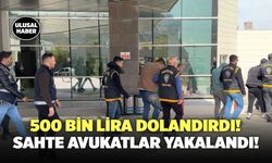 500 Bin Lira Dolandırdı! Sahte Avukatlar Yakalandı!