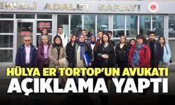 Hülya Er Tortop'un Avukatı Açıklama Yaptı