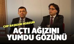 CHP Başkanı Horzum Açtı Ağızını Yumdu Gözünü
