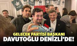 Gelecek Partisi Kurucu Başkanı Ahmet Davutoğlu Denizli'de!