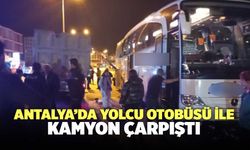 Antalya’da Yolcu Otobüsü İle Kamyon Çarpıştı