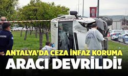 Antalya’da Ceza İnfaz Koruma Aracı Devrildi! Şahin Bayraktar Hayatını Kaybetti