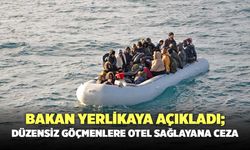 Bakan Yerlikaya Açıkladı; Düzensiz Göçmenlere Otel sağlayanlara ceza
