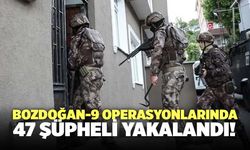 Bozdoğan-9 Operasyonlarında 47 Şüpheli Yakalandı!