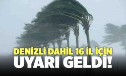 Denizli Dahil 16 İl İçin Uyarı Geldi!