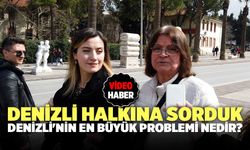 Denizli Halkına Sorduk, Denizli'nin En Büyük Problemi Nedir?