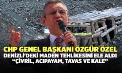 CHP Genel Başkanı Özgür Özel Denizli'deki Maden Tehlikesini Ele Aldı