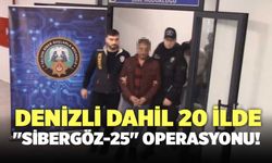 Denizli Dahil 20 İlde "Sibergöz-25" Operasyonu!