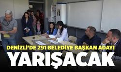 Denizli’de 291 Belediye Başkan Adayı Yarışacak