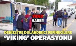 Denizli’de Dolandırıcı Definecilere ‘Viking’ Operasyonu